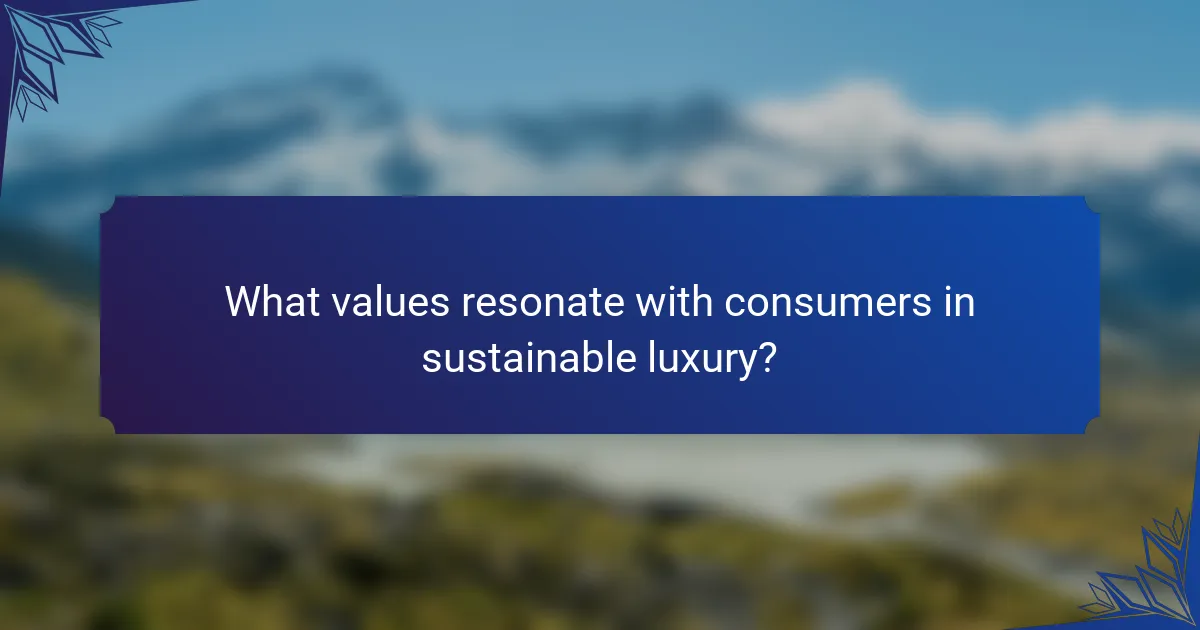What values resonate with consumers in sustainable luxury?