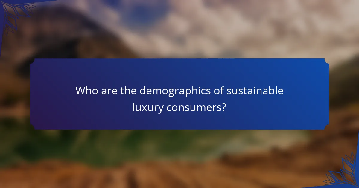 Who are the demographics of sustainable luxury consumers?